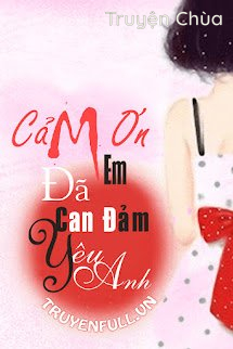 Cảm Ơn Em, Đã Can Đảm Yêu Anh
