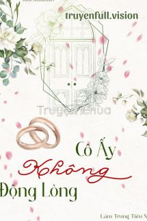 Cô Ấy Không Động Lòng – Lâm Trung Tiểu Xà