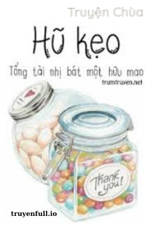 Lọ Kẹo – Tổng Tài Nhị Tám Không Có Mao