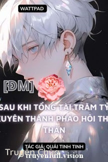 Sau Khi Bá Tổng Trăm Tỷ Xuyên Thành Pháo Hôi Thế Thân